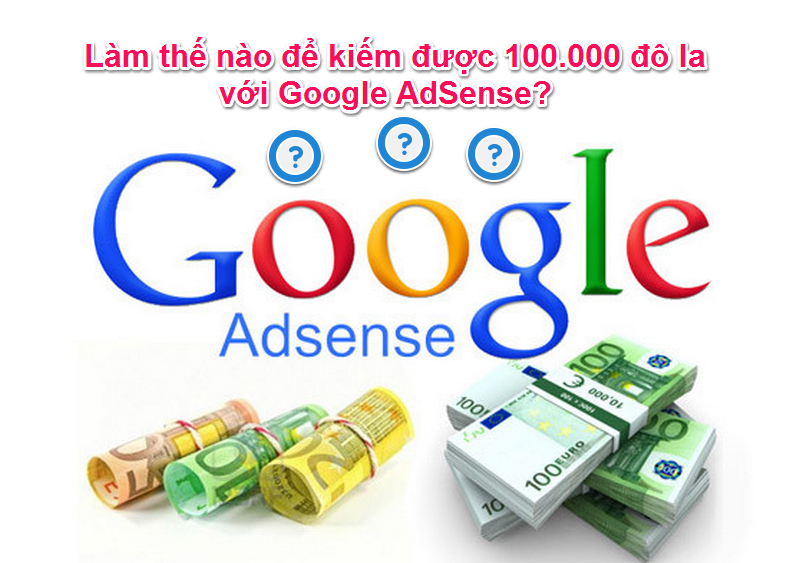 Hướng dẫn đăng ký Google AdSense cho Website và nhận tiền từ Google